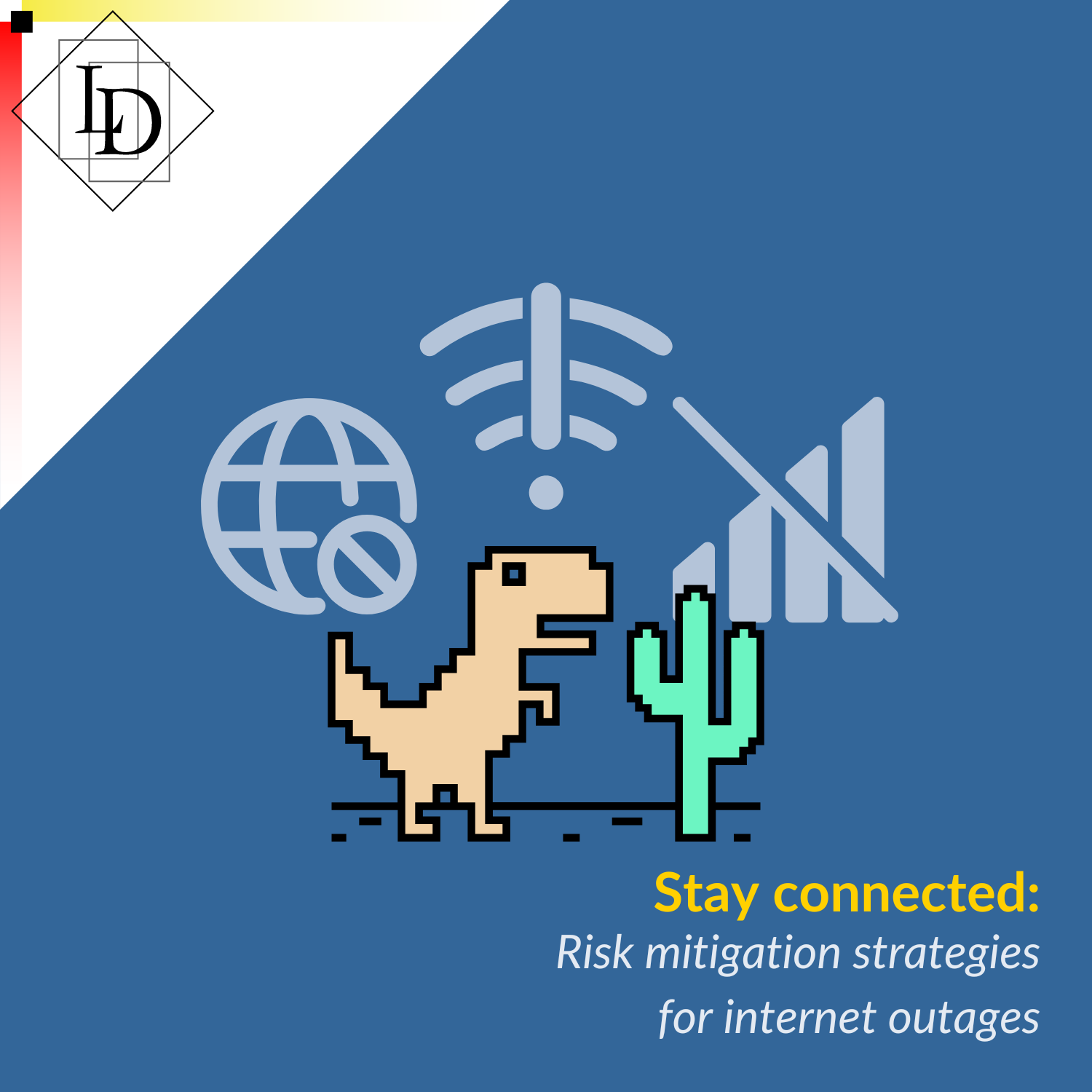 The image displays several icons, each of which indicates that a particular type of internet connection is not available. The caption reads "Stay connected: Risk mitigation strategies for internet outages".